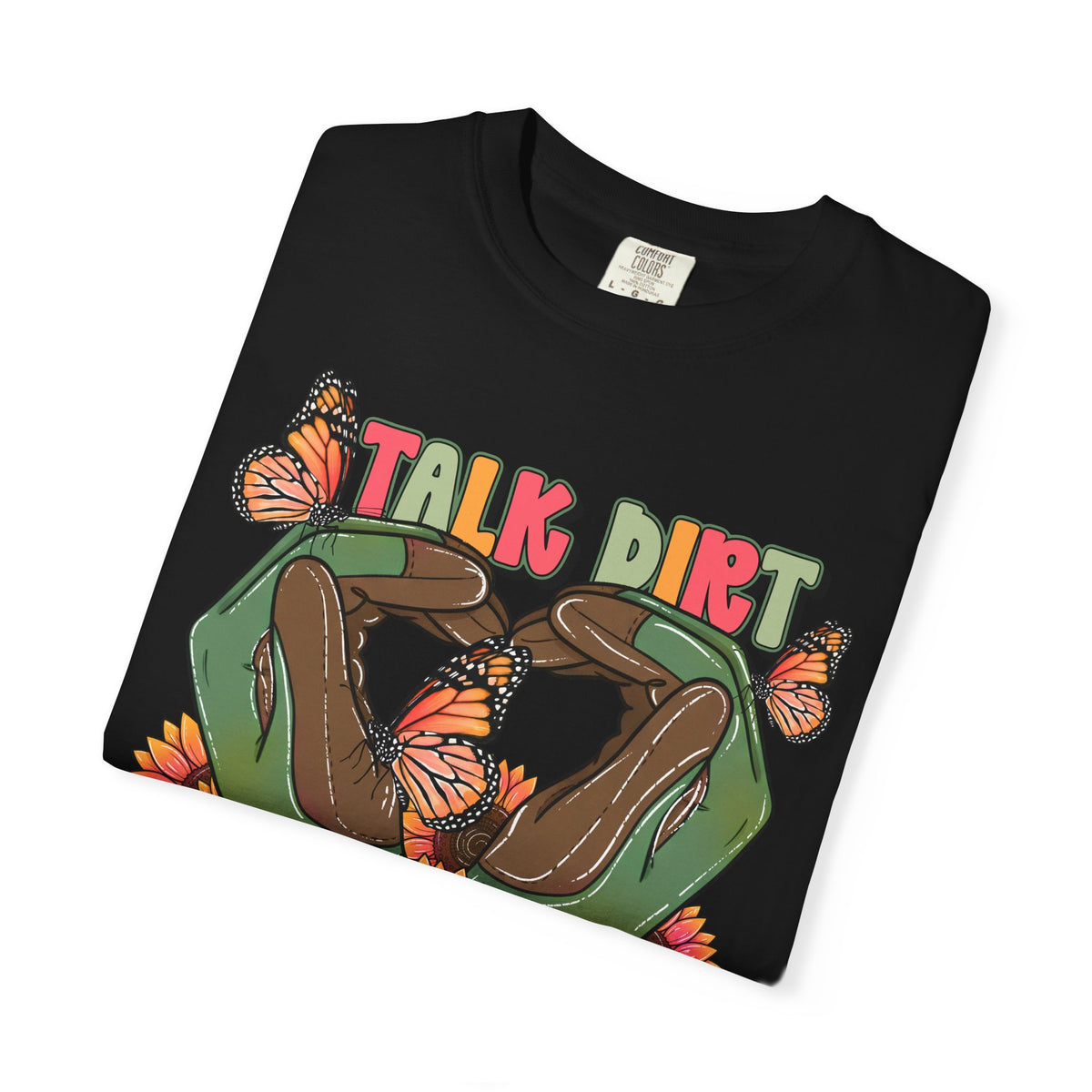 Talk dirt to me graphic t-shirt Comfort colors tee