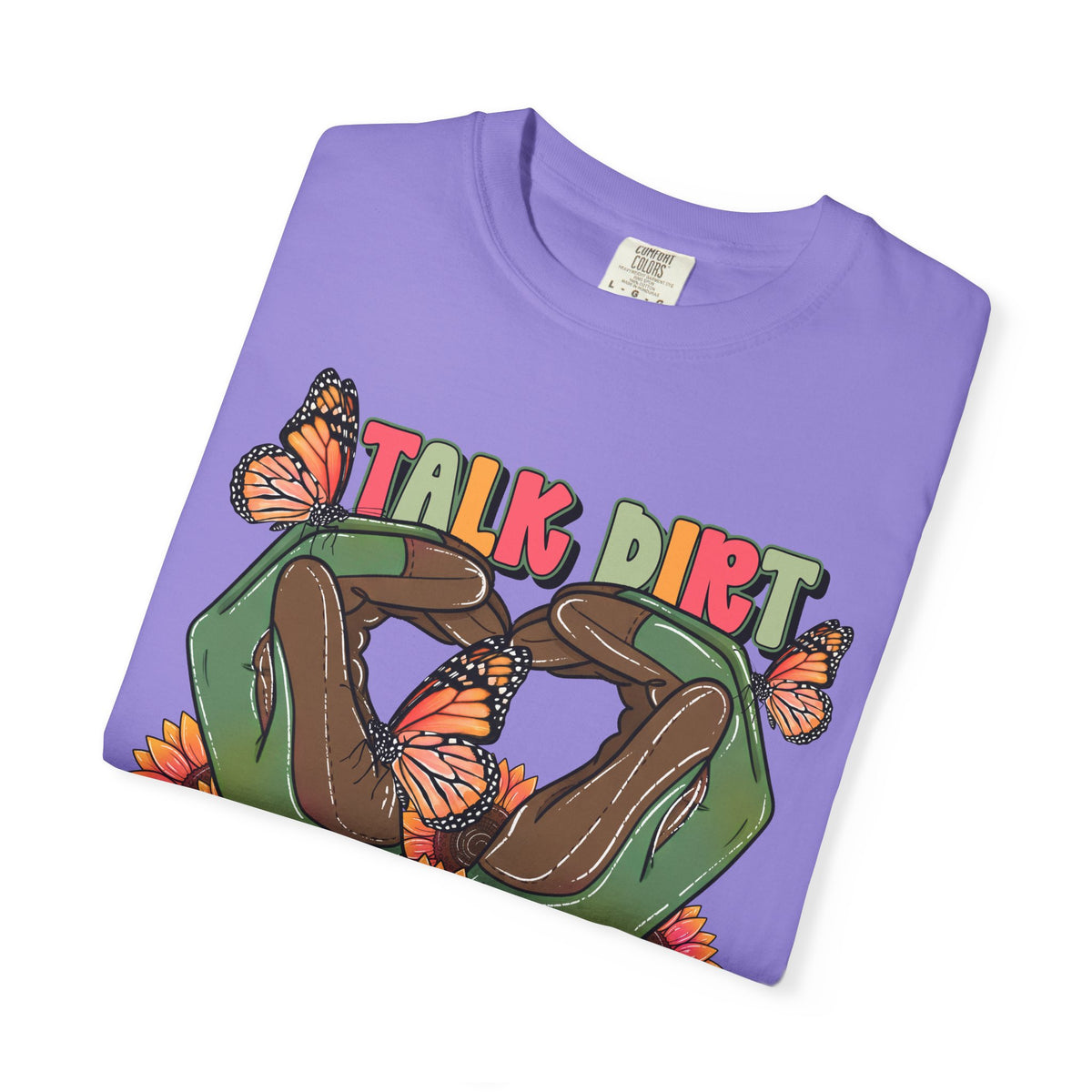 Talk dirt to me graphic t-shirt Comfort colors tee