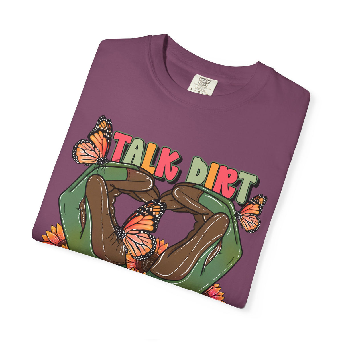 Talk dirt to me graphic t-shirt Comfort colors tee